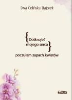 Okładka książki Dotknąłeś mojego serca. Poczułam zapach kwiatów