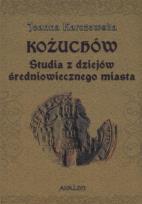 Okładka książki Kożuchów Studia z dziejów średniowiecznego miasta