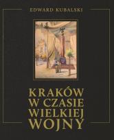 Okładka książki Kraków w czasie Wielkiej Wojny Szkic kronikarski