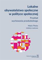 Okładka książki LOKALNE OBYWATELSTWO SPOŁECZNE W POLITYCE SPOŁECZNEJ PRZYKŁAD WYCHOWANIA PRZEDSZKOLNEGO