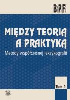 Okładka książki Między teorią a praktyką. Metody współczesnej leksykologii Tom 1