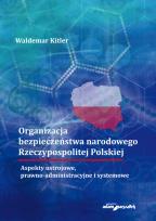 Okładka książki Organizacja bezpieczeństwa narodowego Rzeczypospolitej Polskiej. Aspekty ustrojowe, prawno-administr