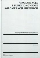 Okładka książki Organizacja i funkcjonowanie aglomeracji miejskich
