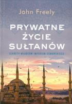 Okładka książki PRYWATNE ŻYCIE SUŁTANÓW SEKRETY WŁADCÓW IMPERIUM OSMAŃSKIEGO WYD. KIESZONKOWE