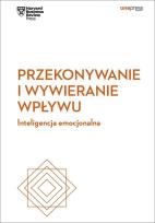 Okładka książki Przekonywanie i wywieranie wpływu. Inteligencja emocjonalna. Harvard Business Review