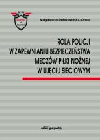 Okładka książki Rola Policji w zapewnianiu bezpieczeństwa meczów piłki nożnej w ujęciu sieciowym