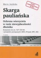 Okładka książki Skarga pauliańska Ochrona wierzyciela w razie niewypłacalności dłużnika. Komentarz do art. 527-534 KC i przepisów powiązanych (KRO, PrUp, KPC, KK)