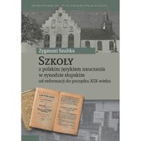 Okładka książki Szkoły z polskim językiem nauczania w synodzie słupskim od reformacji do początku XIX wieku