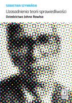 Okładka książki UZASADNIENIA TEORII SPRAWIEDLIWOŚCI DZIEDZICTWO JOHNA RAWLSA