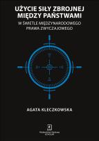 Okładka książki UŻYCIE SIŁY ZBROJNEJ MIĘDZY PAŃSTWAMI W ŚWIETLE MIĘDZYNARODOWEGO PRAWA ZWYCZAJOWEGO