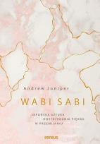 Okładka książki WABI SABI JAPOŃSKA SZTUKA DOSTRZEGANIA PIĘKNA W PRZEMIJANIU