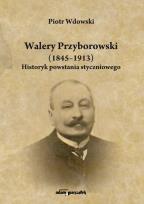 Okładka książki Walery Przyborowski (1845-1913). Historyk powstania styczniowego
