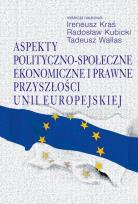 Okładka książki Aspekty polityczno-społeczne, ekonomiczne i prawne przyszłości Unii Europejskiej