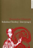 Okładka książki Bolesław Chrobry - lew ryczący