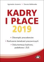 Okładka książki Kadry i płace 2019 obowiązki pracodawców rozliczanie świadczeń pracowniczych, dokumentacja kadrowa
