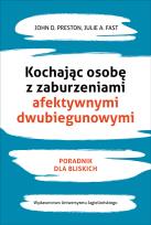 Okładka książki Kochając osobę z zaburzeniami afektywnymi dwubiegunowymi