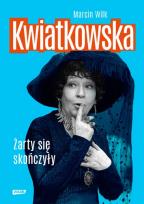 Okładka książki KWIATKOWSKA ŻARTY SIĘ SKOŃCZYŁY
