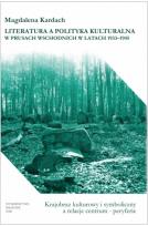 Okładka książki Literatura a polityka kulturalna w Prusach Wschodnich w latach 1933-1945.