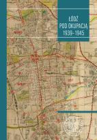 Okładka książki Łódź pod okupacją 1939-1945