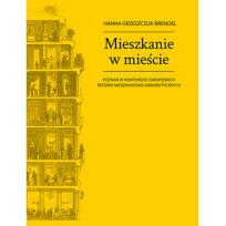 Okładka książki Mieszkanie w mieście Poznań w kontekście europejskich reform mieszkaniowo-urbanistycznych