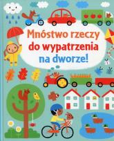 Okładka książki Mnóstwo rzeczy do wypatrzenia na dworze!