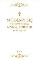 Okładka książki MÓDLMY SIĘ Z CHRYSTUSEM MARYJĄ I ŚWIĘTYMI PRZEZ CAŁY ROK