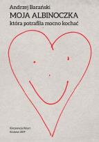 Okładka książki Moja Albinoczka, która potrafiła mocno kochać