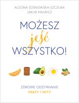 Okładka książki MOŻESZ JEŚĆ WSZYSTKO ZDROWE ODŻYWIANIE FAKTY I MITY