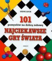 Okładka książki Najciekawsze gry świata. 101 pomysłów na dobrą zabawę