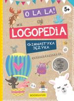 Okładka książki O LA LA CZYLI LOGOPEDIA GIMNASTYKA JĘZYKA