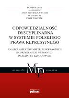 Okładka książki ODPOWIEDZIALNOŚĆ DYSCYPLINARNA W SYSTEMIE POLSKIEGO PRAWA REPRESYJNEGO ANALIZA ASPEKTÓW MATERIALNOPRAWNYCH NA PRZYKŁADZIE WYBRANYCH PRAGMATYK ZAWODOWYCH
