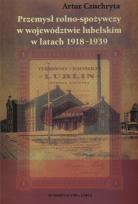 Okładka książki Przemysł rolno spożywczy w województwie lubelskim w latach 1918 - 1939