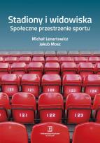 Okładka książki STADIONY I WIDOWISKA SPOŁECZNE PRZESTRZENIE SPORTU