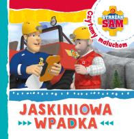 Okładka książki Strażak Sam Czytamy maluchom. Jaskiniowa wpadka