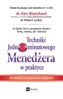 Okładka książki TECHNIKI JEDNOMINUTOWEGO MENEDŻERA W PRAKTYCE JAK ZMIENIĆ TRZY TAJEMNICE W UMIEJĘTNOŚCI