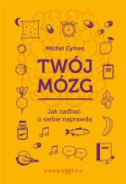 Okładka książki Twój mózg. Jak zadbać o siebie naprawdę