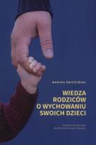 Okładka książki Wiedza rodziców o wychowaniu swoich dzieci