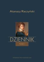 Okładka książki Atanazy Raczyński, Dziennik Tom 1: Wspomnienia z dzieciństwa oraz Dziennik 1808-1830