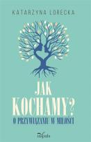 Okładka książki Jak kochamy?. O przywiązaniu w miłości