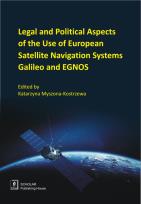 Okładka książki LEGAL AND POLITICAL ASPECTS OF THE USE OF EUROPEAN SATELLITE NAVIGATION SYSTEMS GALILEO AND EGNOS