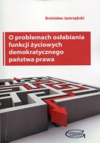 Okładka książki O problemach osłabiania funkcji życiowych demokratycznego państwa prawa