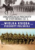Okładka książki ORGANIZACJA PIECHOTY W 1939 R WIELKA KSIĘGA PIECHOTY POLSKIEJ CZĘŚĆ 1 TOM 34