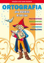 Okładka książki Ortografia dla dzieci 8-10 lat Przymiotniki Rzeczowniki Czasowniki Liczebniki Przysłówki