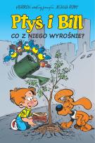 Okładka książki Ptyś i Bill T.3 Co z niego wyrośnie?