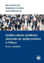 Okładka książki Upolitycznienie problemu starzenia się społeczeństwa w Polsce.