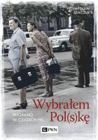 Okładka książki Wybrałem Pol(s)kę. Imigranci w PRL