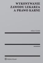 Okładka książki Wykonywanie zawodu lekarza a prawo karne