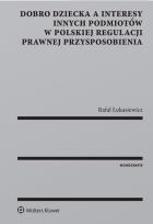 Okładka książki Dobro dziecka a interesy innych podmiotów w polskiej regulacji prawnej przysposobienia