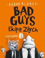 Okładka książki EKIPA ZŁYCH BAD GUYS ODCINEK 1
