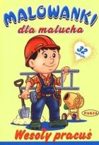 Okładka książki Malowanki dla malucha - Wesoły pracuś PASJA